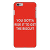 you gotta risk it to get the biscuit iPhone 6/6s Plus Case