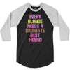 Every Blonde Needs A Brunette Best Friend 3/4 Sleeve Shirt