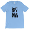 don't be a basic witch T-Shirt