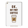 Ok But First Coffee iPad Mini 4