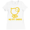 no fat chicks Ladies Fitted T-Shirt