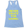 never trust the living Racerback Tank