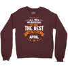 All Men Created Equal But The Best Born In April Crewneck Sweatshirt