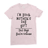 I Am Your Mothers Day Gift Dad Says You're Welcome Ladies Fitted T-Shirt