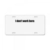 i dont work here License Plate