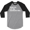 Hang on. Let me overthink this. 3/4 Sleeve Shirt