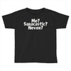 me saracastic never Toddler T-shirt