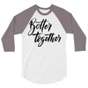 better together 3/4 Sleeve Shirt