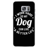 I Work Hard So My Dog Can Live A Better Life T-Shirt Samsung Galaxy S7