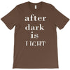 after dark is light T-Shirt