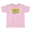 this is fine Toddler T-shirt