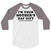 I'm Your Mother's Day Gift Dad Says You're Welcome 3/4 Sleeve Shirt