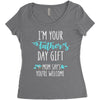 i'm your father's day gift mom says you're welcome Women's Triblend Scoop T-shirt