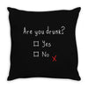 Are You Drunk? Yes or No Throw Pillow