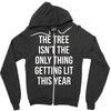 the tree isn't the only thing getting lit this year Zipper Hoodie