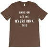 Hang On Let Me Overthink This T-Shirt