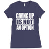 giving up is not an option Ladies Fitted T-Shirt