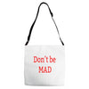 don't be mad Adjustable Strap Totes