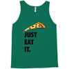 just eat it pizza lover Tank Top