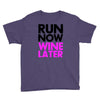 run now wine later Youth Tee