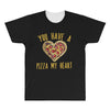 you have a pizza my heart All Over Men's T-shirt
