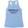 Nutella Is Cheaper Than Therapy Racerback Tank