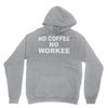 no cofeeee no workeeee Unisex Hoodie