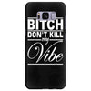 bitch don't kill my vibe Samsung Galaxy S8 Plus