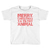 merry christmas ya filthy animal Toddler T-shirt