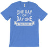 one day or day one you decide T-Shirt