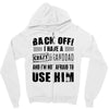 Back Off Crazy Granddad Afraid To Use Him Zipper Hoodie