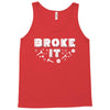 Broke It - Fixed It Tank Top