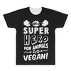 Be A Super Hero For Animals Go Vegan! All Over Men's T-shirt