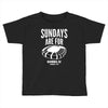 sundays are for football foot ball Toddler T-shirt