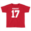 pervert 17 Toddler T-shirt