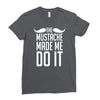 mustache made me do it funny Ladies Fitted T-Shirt