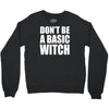 don&rsquo;t be a basic witch Crewneck Sweatshirt