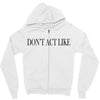 don't act like Zipper Hoodie