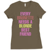 Every Brunette Needs A Blonde Best Friend Ladies Fitted T-Shirt