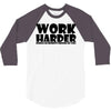 work harder 3/4 Sleeve Shirt