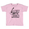 Family Trip To Moon Toddler T-shirt