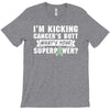 I Am Kicking Cancers Butt Whats Your Superpower ? T-Shirt