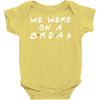 we were on a break Baby Bodysuit