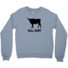 bull shirt funny small humor crude awesome beer tee cool geek nerd hum Crewneck Sweatshirt