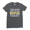 You Guys Want To Get Rufus Back Or What Sametimeless Ladies Fitted T-Shirt