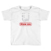 blow me Toddler T-shirt