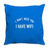 i don't need you i have wifi Throw Pillow