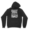 being single drinking doubles seeing triple Hoodie