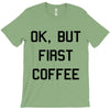 ok, but first coffee T-Shirt