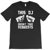 this dj doesn't take requests T-Shirt